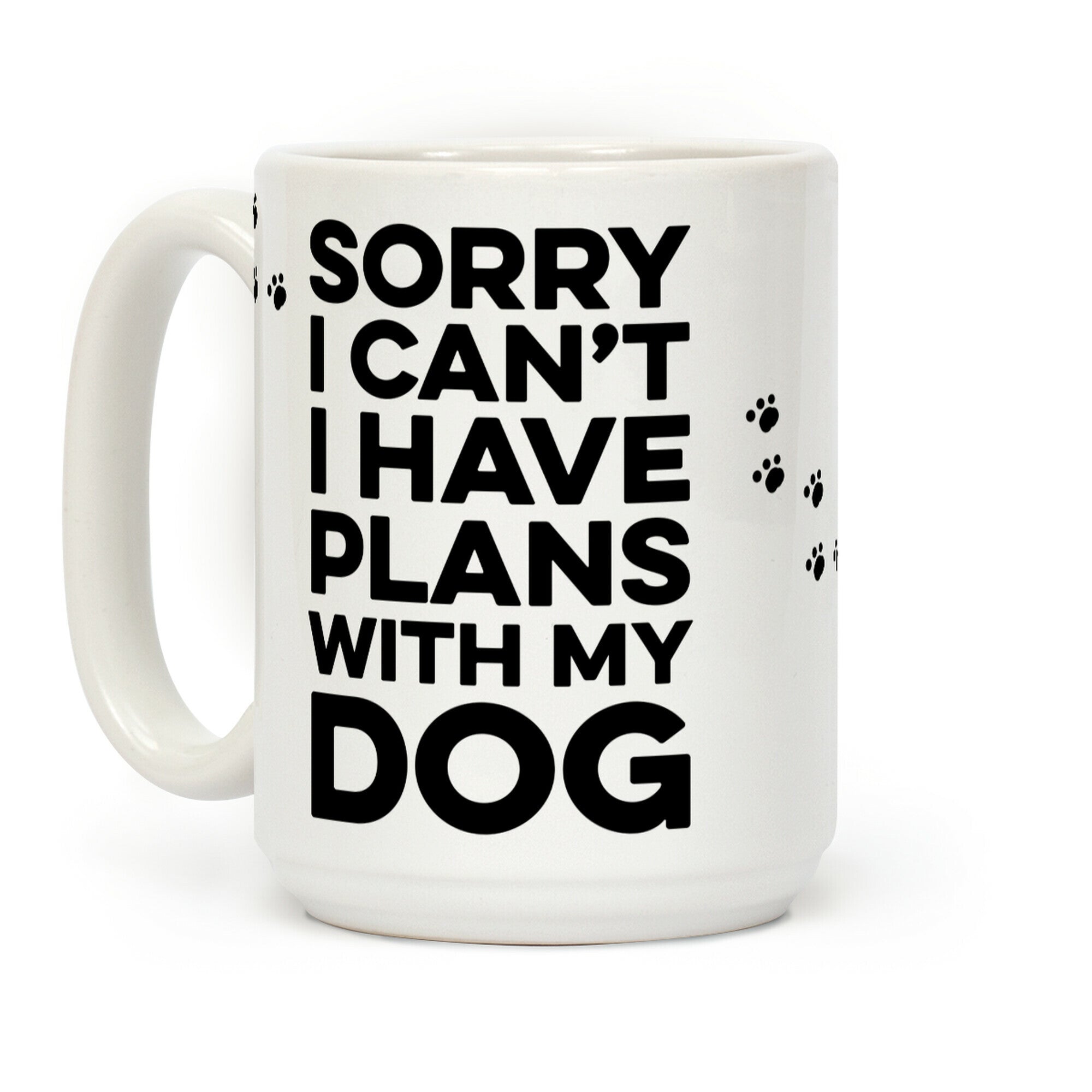 Sorry I Can't I Have Plans With My Dog Coffee Mug